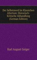 Der Selbstmord Im Klassichen Altertum: Historisch-Kritische Abhandlung (German Edition)