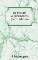 De Syntaxi Sulpicii Severi . (Latin Edition)