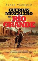 Guerras mescalero en Rio Grande: Las batallas hispano-apaches en el salvaje norte de America