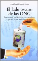 El lado oscuro de las ONG: La cara mas turbia de un entramado en el que no es oro todo lo que reluce (Spanish Edition)