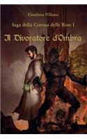 Saga della Corona delle Rose - 1 - Il Divoratore d'Ombra: (Italian)