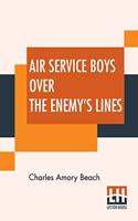 Air Service Boys Over The Enemy's Lines