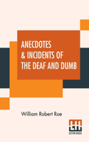 Anecdotes & Incidents Of The Deaf And Dumb