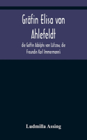 Gräfin Elisa von Ahlefeldt, die Gattin Adolphs von Lützow, die Freundin Karl Immermann's