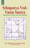 Sthapatya Ved-Vastu Sastra: Ideal Homes Colony and Town Planning
