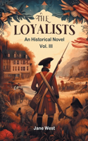 loyalists An Historical Novel Vol. III