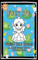 Fuck Off While I Color Kawaii