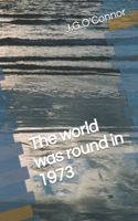 World Was Round in 1973