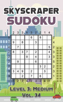 Skyscraper Sudoku Level 3: Medium Vol. 34: Play Skyscraper Sudoku With Solutions 9x9 Nine Numbers Grid Medium Level Volumes 1-40 Sudoku Variation Cross Sums Games Solve Japane