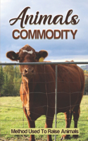 Animals Commodity: Method Used To Raise Animals: Ways To Raise Animals