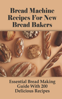 Bread Machine Recipes For New Bread Bakers: Essential Bread Making Guide With 200 Delicious Recipes: How To Make Pizza Dough In A Bread Machine