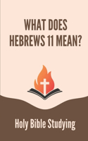 What Does Hebrews 11 Mean?: Holy Bible Studying: In The Book Of Hebrews Jesus Is Portrayed As