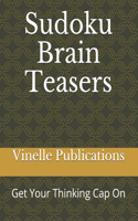 Sudoku Brain Teasers: Get Your Thinking Cap On