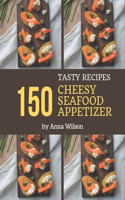 150 Tasty Cheesy Seafood Appetizer Recipes: The Highest Rated Cheesy Seafood Appetizer Cookbook You Should Read