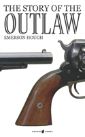 The Story of the Outlaw: A Study of the Western Desperado