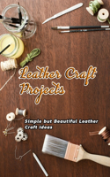 Leather Craft Projects: Simple but Beautiful Leather Craft Ideas: Leather Craft Ideas