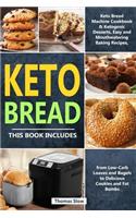 Keto Bread: 2 Books in 1: Keto Bread Machine Cookbook & Ketogenic Desserts, Easy and Mouthwatering Baking Recipes, from Low-Carb Loaves and Bagels to Delicious 