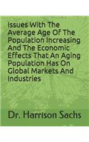 Issues With The Average Age Of The Population Increasing And The Economic Effects That An Aging Population Has On Global Markets And Industries