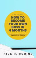 How To Become Your Own Boss In 6 Months