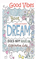 Good Vibes Adult Coloring Book Dream Does Not Have An Expiration date