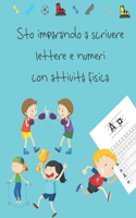 Sto imparando a scrivere lettere e numeri con attività fisica: libri per tracciare le lettere per bambini di 4-8 anni, pagine per imparare a scrivere lettere e numeri e per colorare, scrivere a mano per bambini,