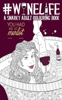Wine Life A Snarky Adult Colouring Book