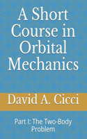 A Short Course in Orbital Mechanics