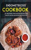 Endometriosis Cookbook: 40+ Side dishes, Soup and Pizza Recipes designed for a healthy and balanced Endometriosis diet