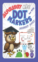 Alphabet Dot Markers Activity Book for kids ABC: Letters Simple & Easy Guided Big Dots Fun and Learning