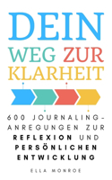 Dein Weg zur Klarheit: Journaling-Anregungen zur Reflexion und persönlichen Entwicklung