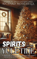 Spirits of the Yuletide: A Medium's Guide to Embracing the Mystical Side of the Holidays