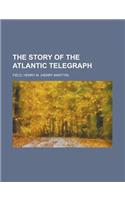 The Story of the Atlantic Telegraph