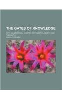 The Gates of Knowledge; With an Additional Chapter Entitled Philosophy and Theosophy