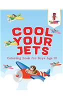 Cool Your Jets: Coloring Book for Boys Age 10