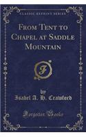From Tent to Chapel at Saddle Mountain (Classic Reprint)