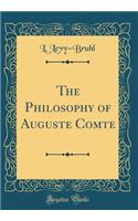 The Philosophy of Auguste Comte (Classic Reprint)