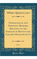 Genealogical and Personal Memoirs Relating to the Families of Boston and Eastern Massachusetts, Vol. 3 (Classic Reprint)