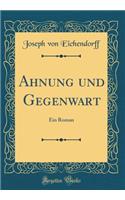 Ahnung und Gegenwart: Ein Roman (Classic Reprint)