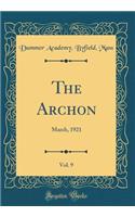 The Archon, Vol. 9: March, 1921 (Classic Reprint): March, 1921 (Classic Reprint)