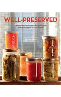 Well-Preserved: Recipes and Techniques for Putting Up Small Batches of Seasonal Foods