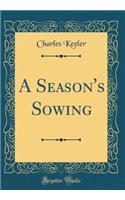 A Season's Sowing (Classic Reprint)