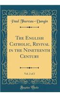 The English Catholic, Revival in the Nineteenth Century, Vol. 2 of 2 (Classic Reprint)