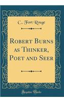 Robert Burns as Thinker, Poet and Seer (Classic Reprint)