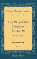 The Princeton Seminary Bulletin, Vol. 22: November, 1928 (Classic Reprint)