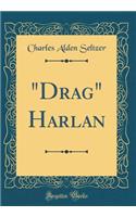 "Drag" Harlan (Classic Reprint)