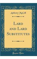 Lard and Lard Substitutes (Classic Reprint)