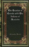 The Treaties of Canada with The Indians of Manitoba