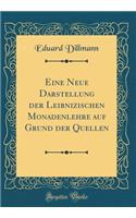 Eine Neue Darstellung der Leibnizischen Monadenlehre auf Grund der Quellen (Classic Reprint)