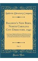 Baldwin's New Bern, North Carolina City Directory, 1941, Vol. 3: Containing an Alphabetical Directory of All Residents 16 Years of Age and Over, with Detailed Information Concerning Each; A Numerical Householders' Directory with Special Listings fo