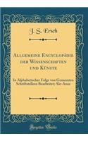 Allgemeine Encyclopï¿½die Der Wissenschaften Und Kï¿½nste: In Alphabetischer Folge Von Genannten Schriftstellern Bearbeitet; Ale-Anax (Classic Reprint): In Alphabetischer Folge Von Genannten Schriftstellern Bearbeitet; Ale-Anax (Classic Reprint)